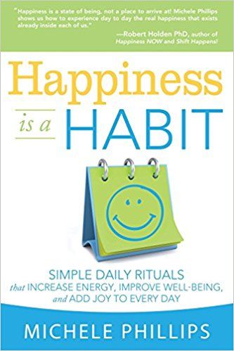 Happiness Is A Habit: Simple Daily Rituals That Increase Energy, Improve Well-Being, and Add Joy to Every Day