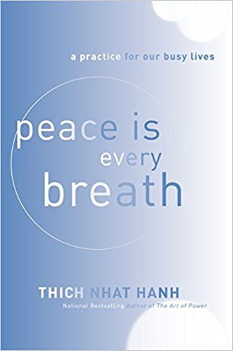 Peace Is Every Breath- A Practice for Our Busy Lives