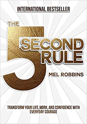 The 5 Second Rule Transform your Life, Work, and Confidence with Everyday Courage